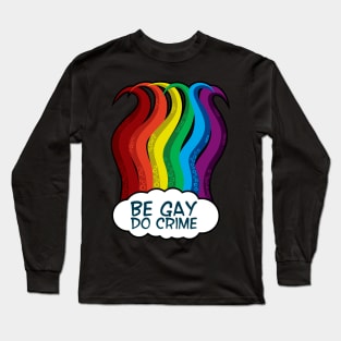 be gay do crime rainbow tentacles Long Sleeve T-Shirt